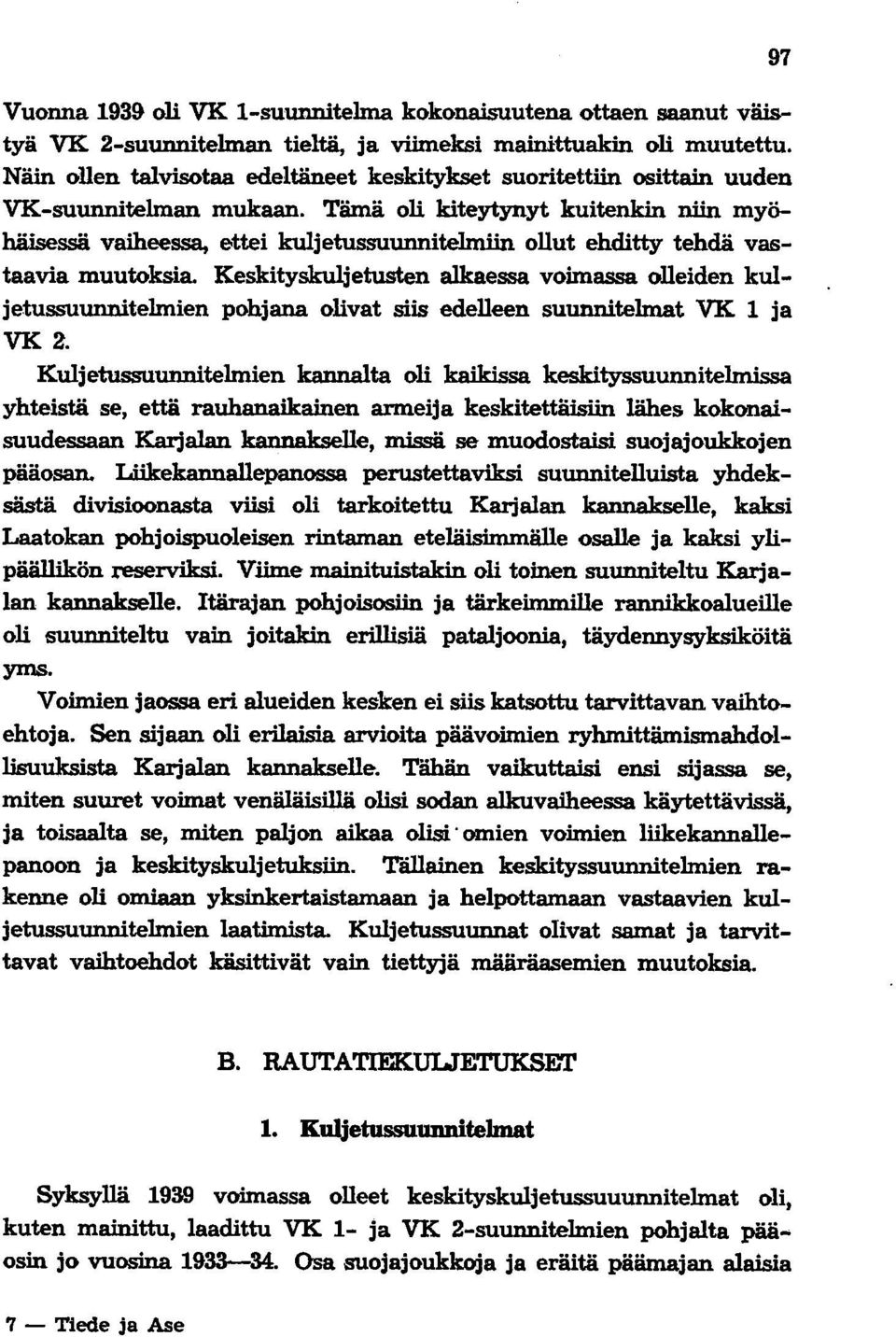 Tämä oli kiteytynyt kuitenkin niin myöhäisessä vaiheessa, ettei kuljetussuunnite1miin ollut ehditty tehdä vastaavia muutoksia.