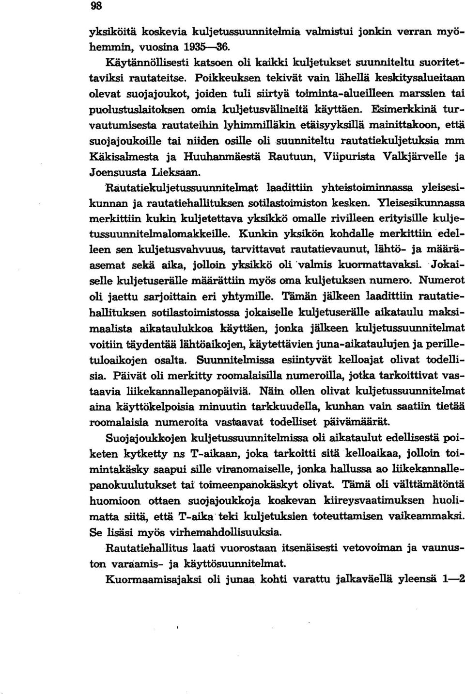 Esimerkkinä turvautumisesta rautateihin lyhimmilläkin etäisyyksillä mainittakoon, että suojajoukoille tai niiden osille oli suunniteltu rautatiekuljetuksia mm Käkisalmesta ja Htiuhanmäestä Rautuun,