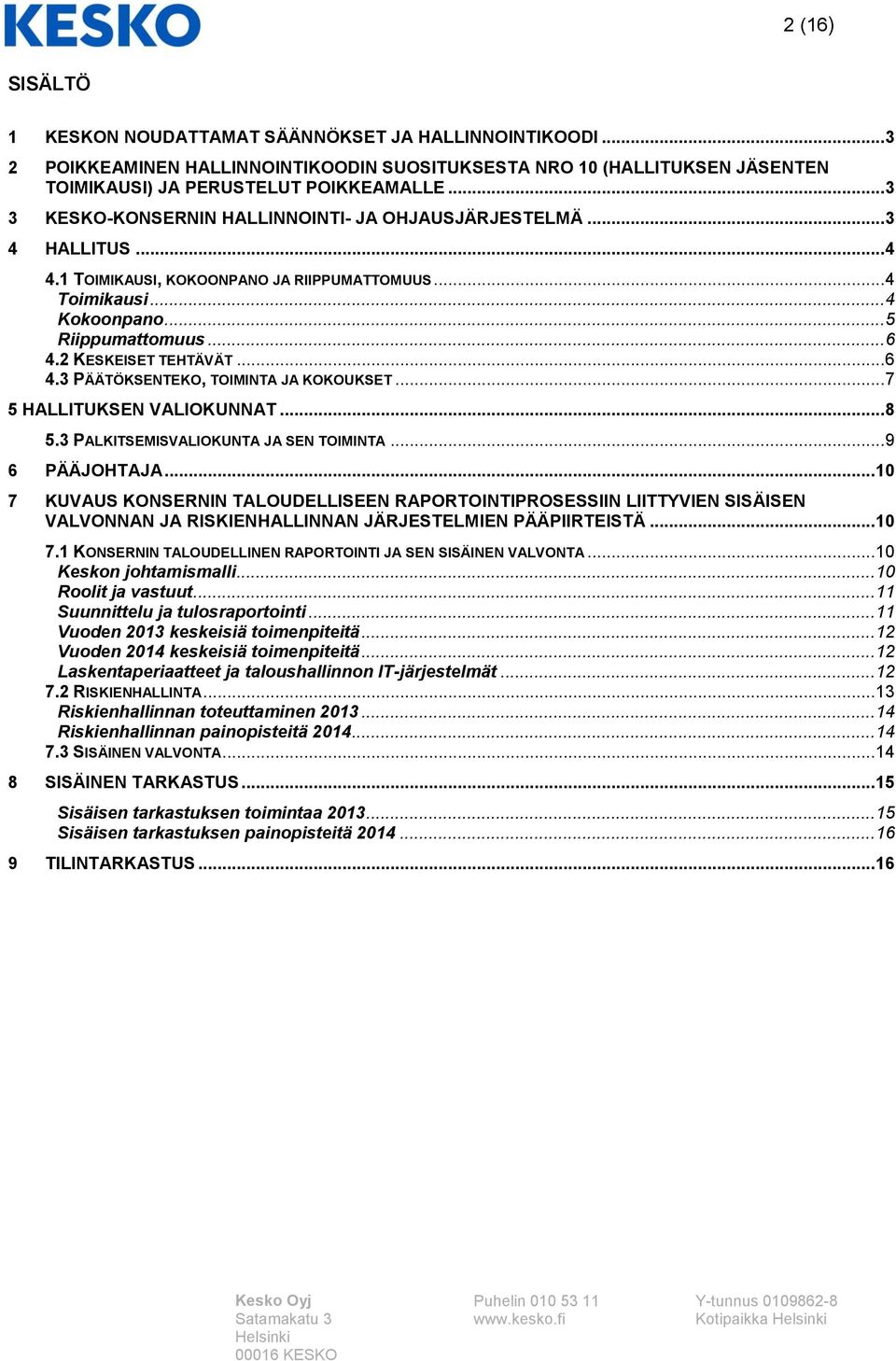 2 KESKEISET TEHTÄVÄT... 6 4.3 PÄÄTÖKSENTEKO, TOIMINTA JA KOKOUKSET... 7 5 HALLITUKSEN VALIOKUNNAT... 8 5.3 PALKITSEMISVALIOKUNTA JA SEN TOIMINTA... 9 6 PÄÄJOHTAJA.