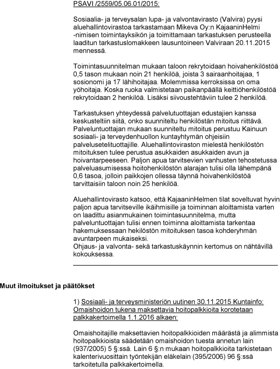 perusteella laaditun tarkastuslomakkeen lausuntoineen Valviraan 20.11.2015 mennessä.