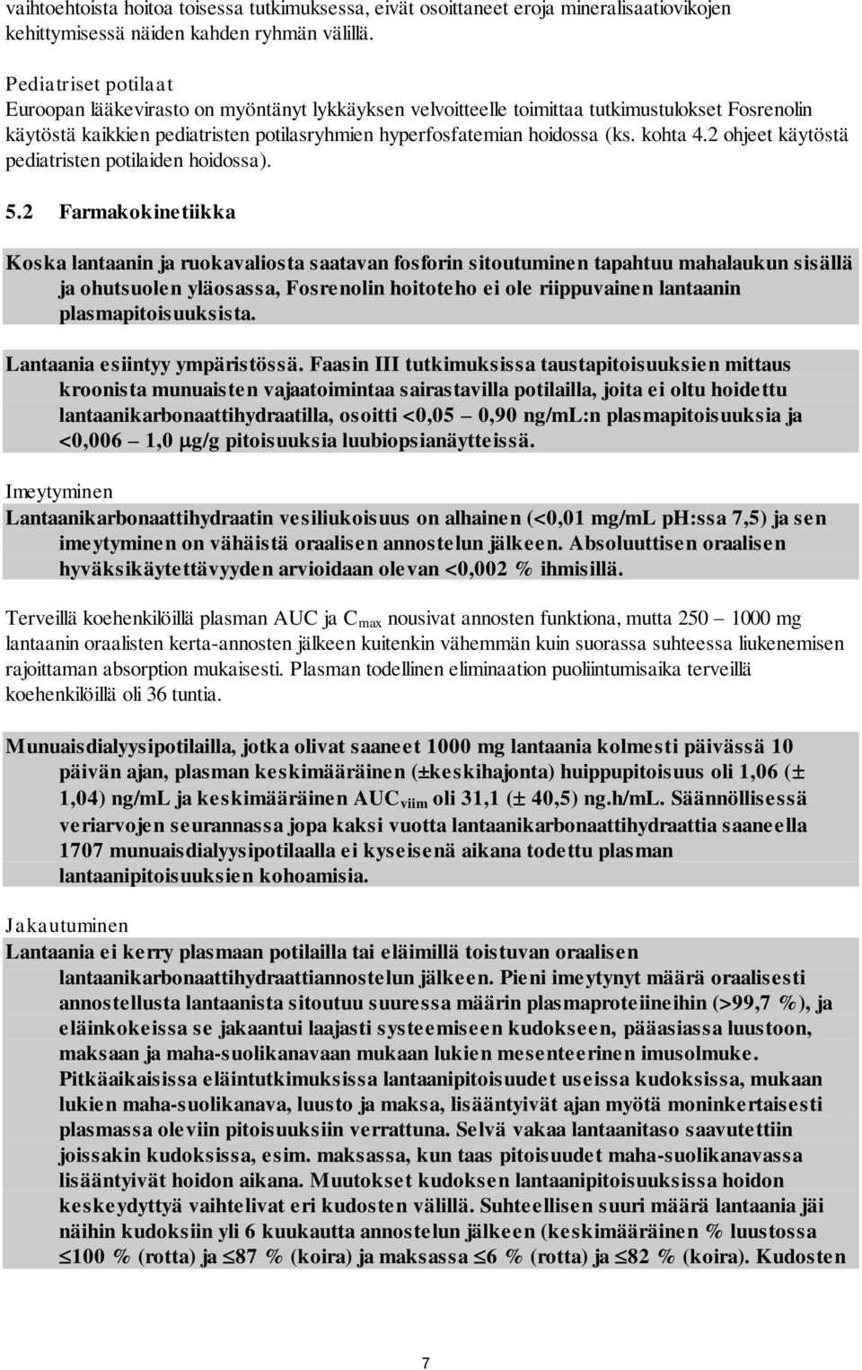 kohta 4.2 ohjeet käytöstä pediatristen potilaiden hoidossa). 5.