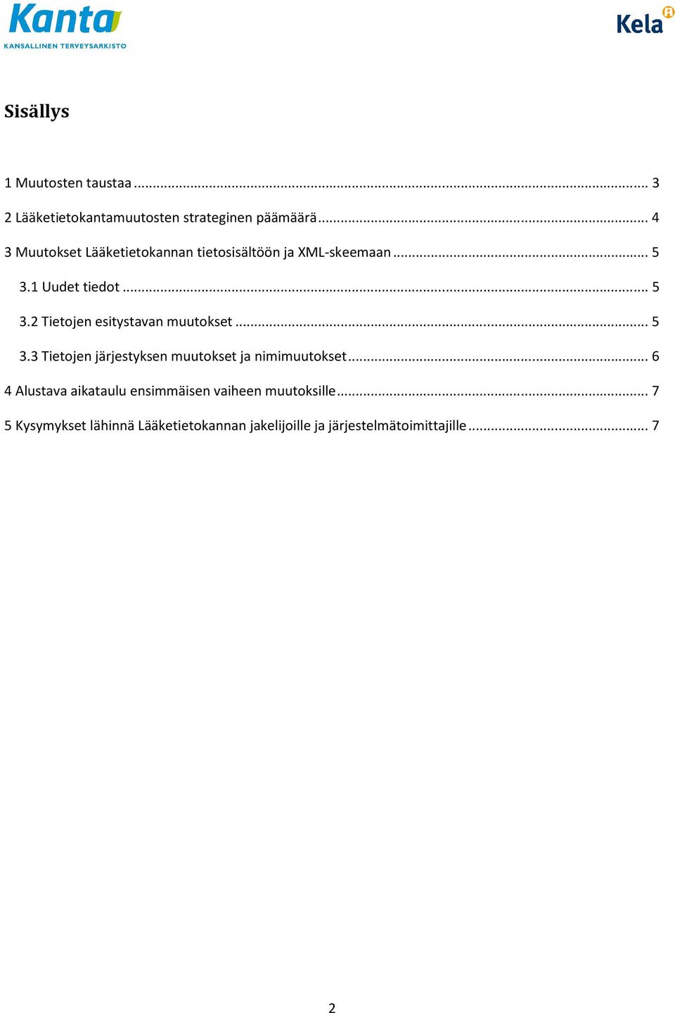 1 Uudet tiedot... 5 3.2 Tietojen esitystavan muutokset... 5 3.3 Tietojen järjestyksen muutokset ja nimimuutokset.