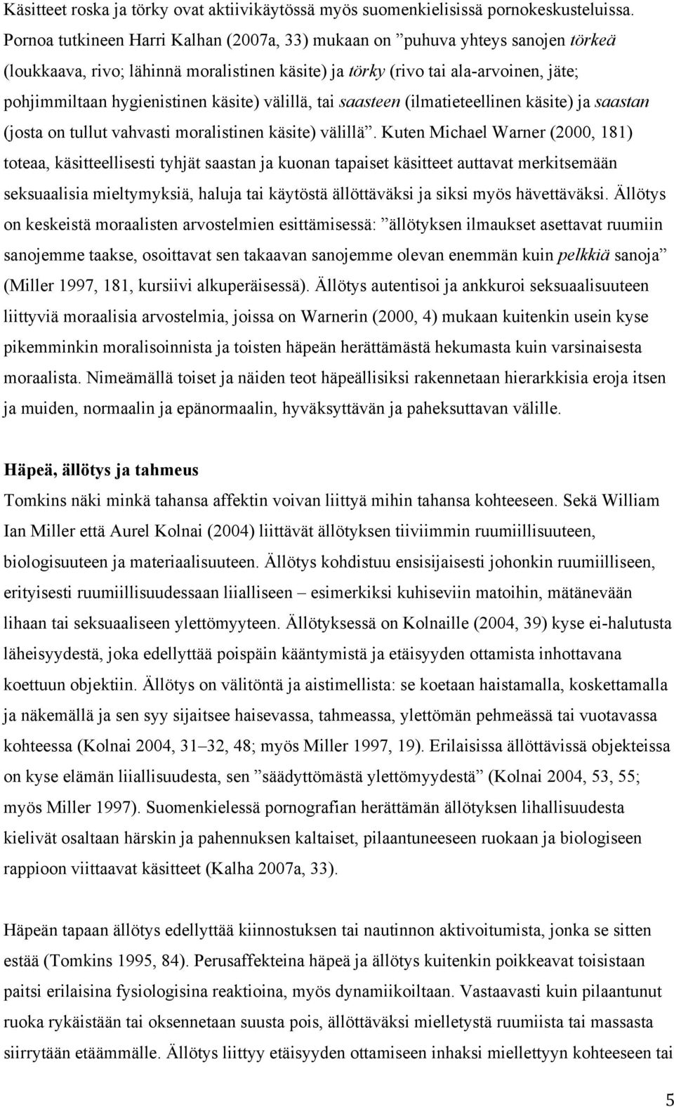 käsite) välillä, tai saasteen (ilmatieteellinen käsite) ja saastan (josta on tullut vahvasti moralistinen käsite) välillä.