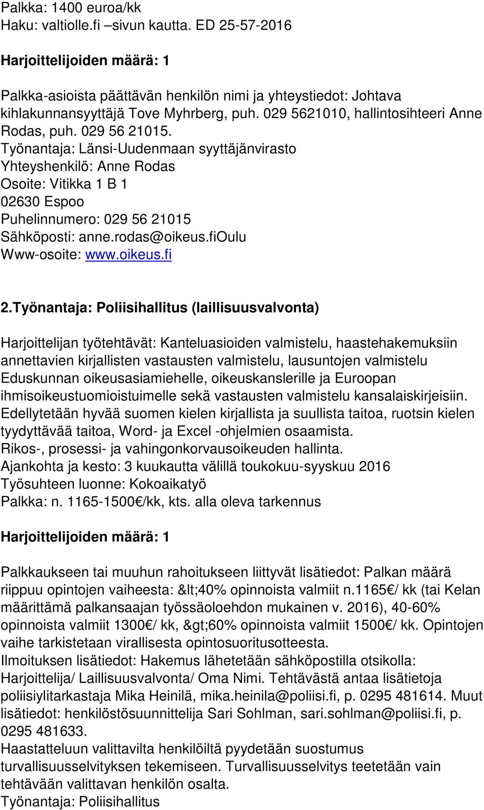 Työnantaja: Länsi-Uudenmaan syyttäjänvirasto Yhteyshenkilö: Anne Rodas Osoite: Vitikka 1 B 1 02630 Espoo Puhelinnumero: 029 56 21015 Sähköposti: anne.rodas@oikeus.fioulu Www-osoite: www.oikeus.fi 2.