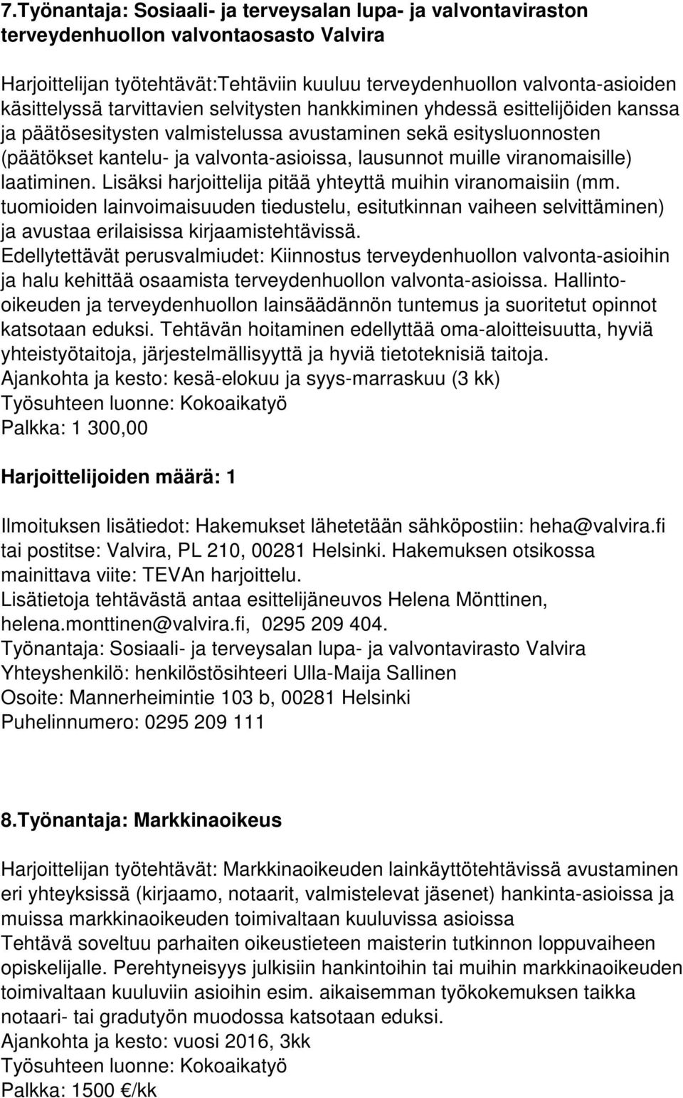 viranomaisille) laatiminen. Lisäksi harjoittelija pitää yhteyttä muihin viranomaisiin (mm.