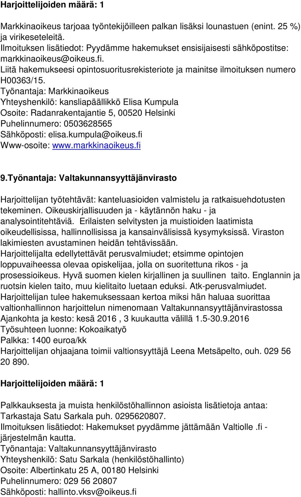 Työnantaja: Markkinaoikeus Yhteyshenkilö: kansliapäällikkö Elisa Kumpula Osoite: Radanrakentajantie 5, 00520 Helsinki Puhelinnumero: 0503628565 Sähköposti: elisa.kumpula@oikeus.fi Www-osoite: www.