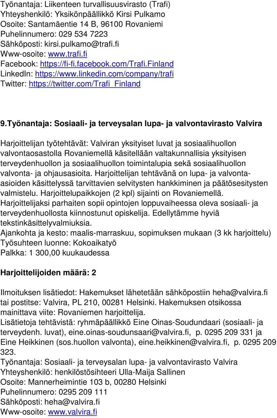 Työnantaja: Sosiaali- ja terveysalan lupa- ja valvontavirasto Valvira Harjoittelijan työtehtävät: Valviran yksityiset luvat ja sosiaalihuollon valvontaosastolla Rovaniemellä käsitellään