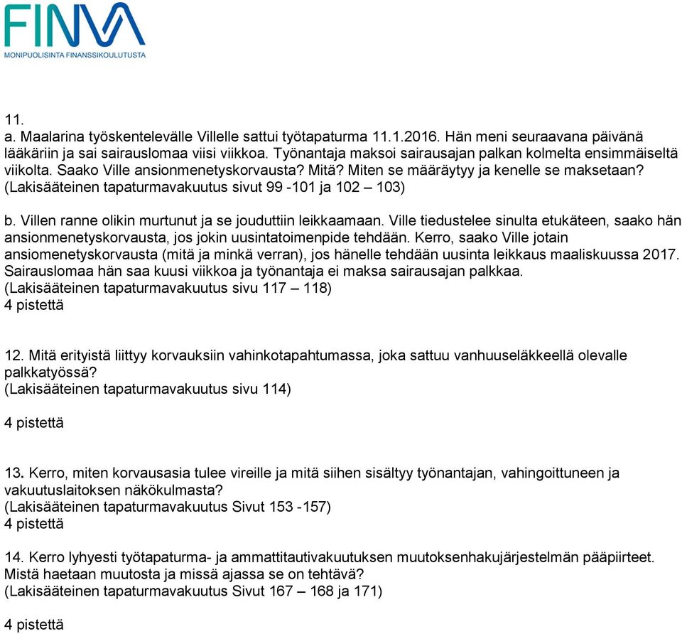 (Lakisääteinen tapaturmavakuutus sivut 99-101 ja 102 103) b. Villen ranne olikin murtunut ja se jouduttiin leikkaamaan.