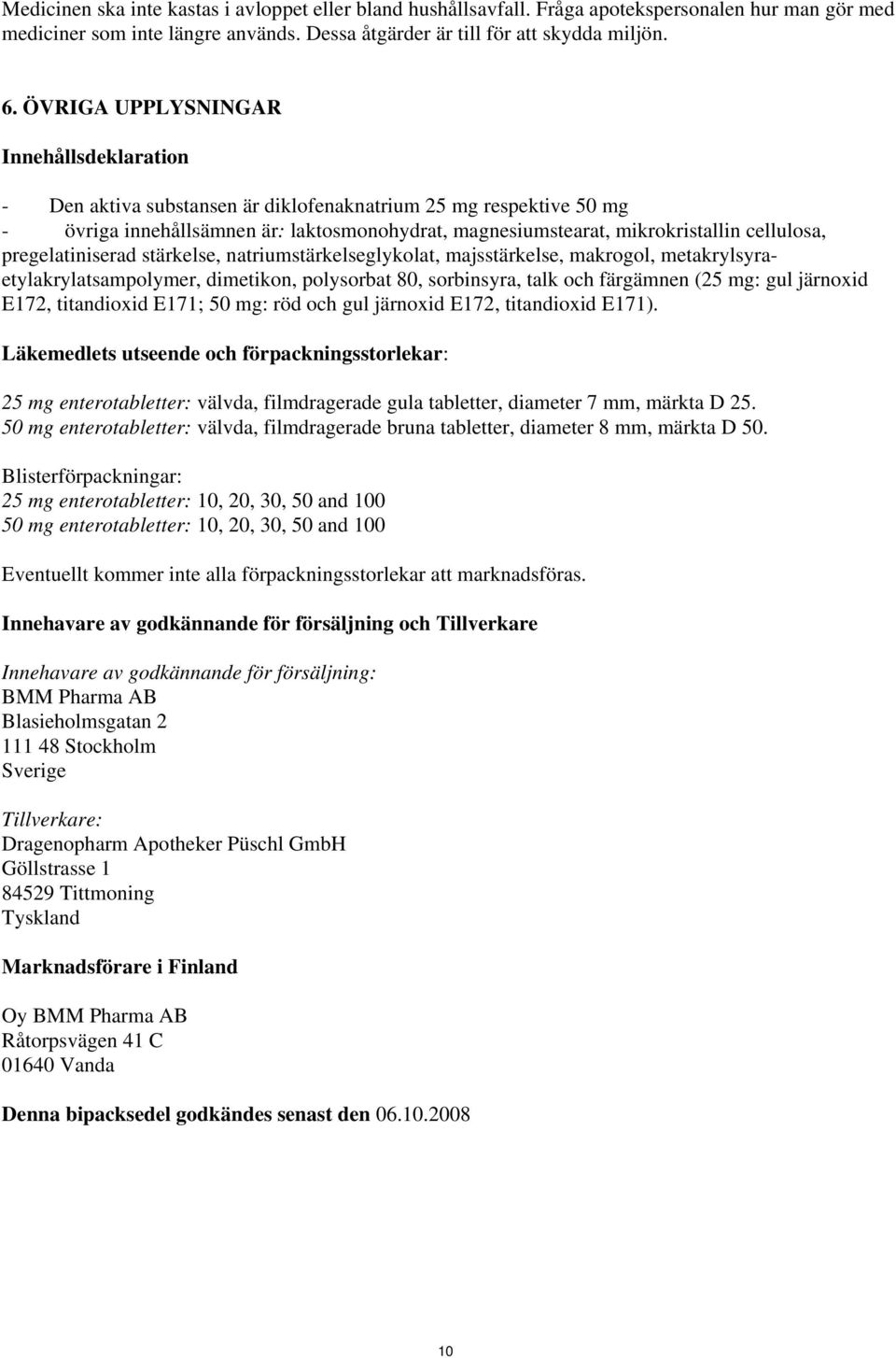 pregelatiniserad stärkelse, natriumstärkelseglykolat, majsstärkelse, makrogol, metakrylsyraetylakrylatsampolymer, dimetikon, polysorbat 80, sorbinsyra, talk och färgämnen (25 mg: gul järnoxid E172,