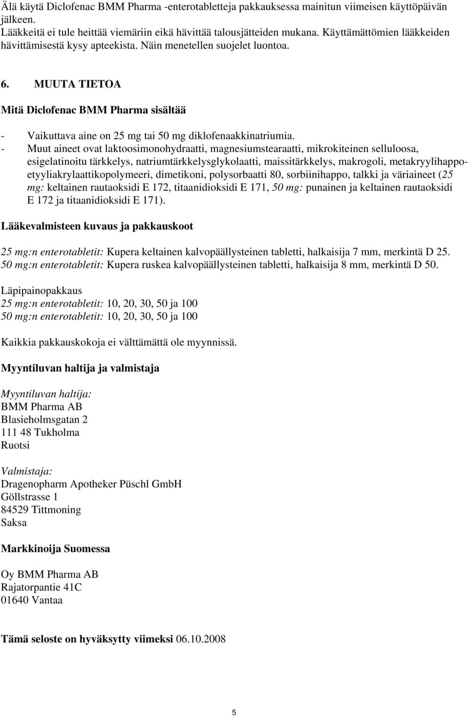 MUUTA TIETOA Mitä Diclofenac BMM Pharma sisältää - Vaikuttava aine on 25 mg tai 50 mg diklofenaakkinatriumia.