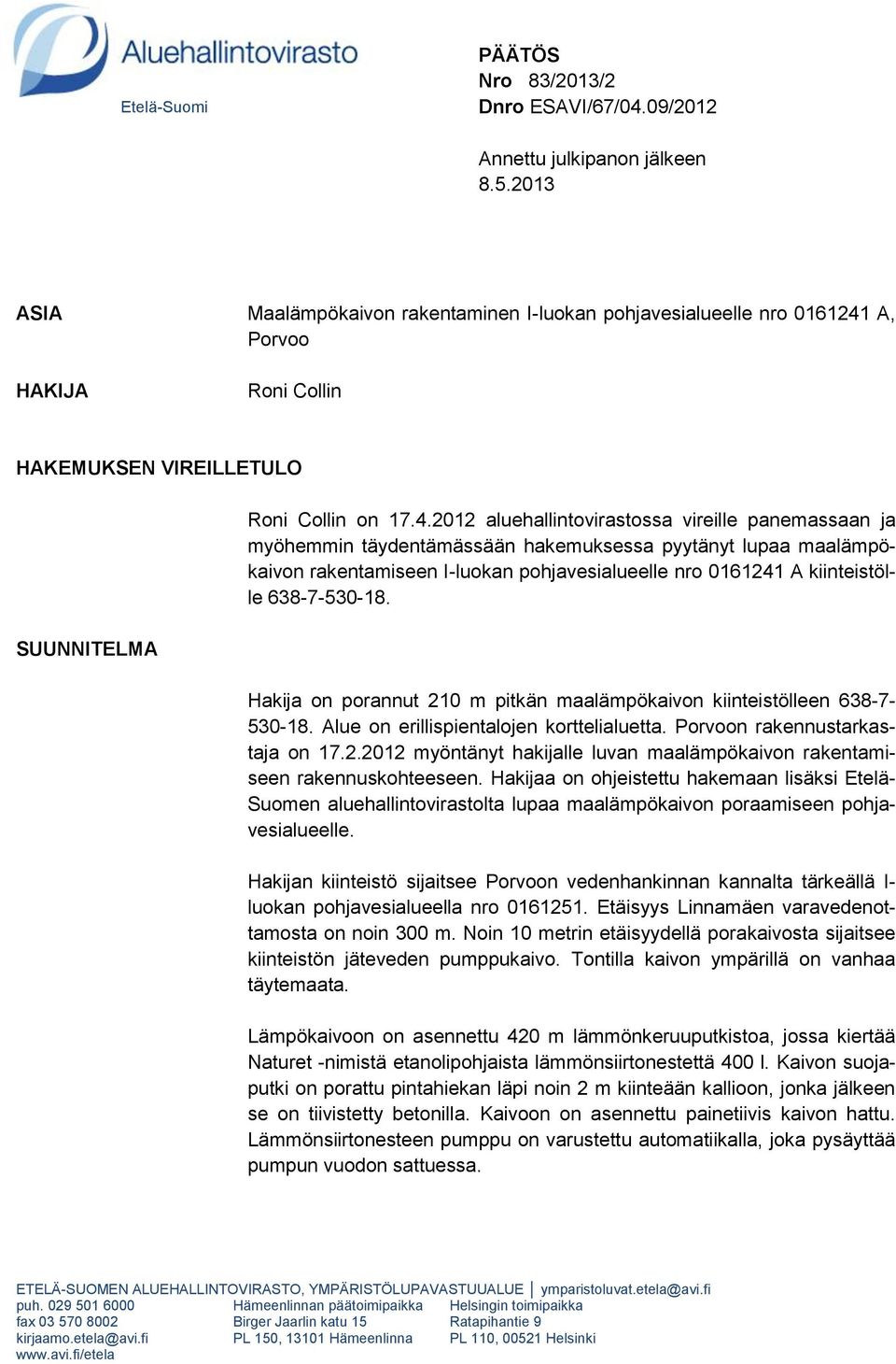 A, Porvoo HAKIJA Roni Collin HAKEMUKSEN VIREILLETULO SUUNNITELMA Roni Collin on 17.4.