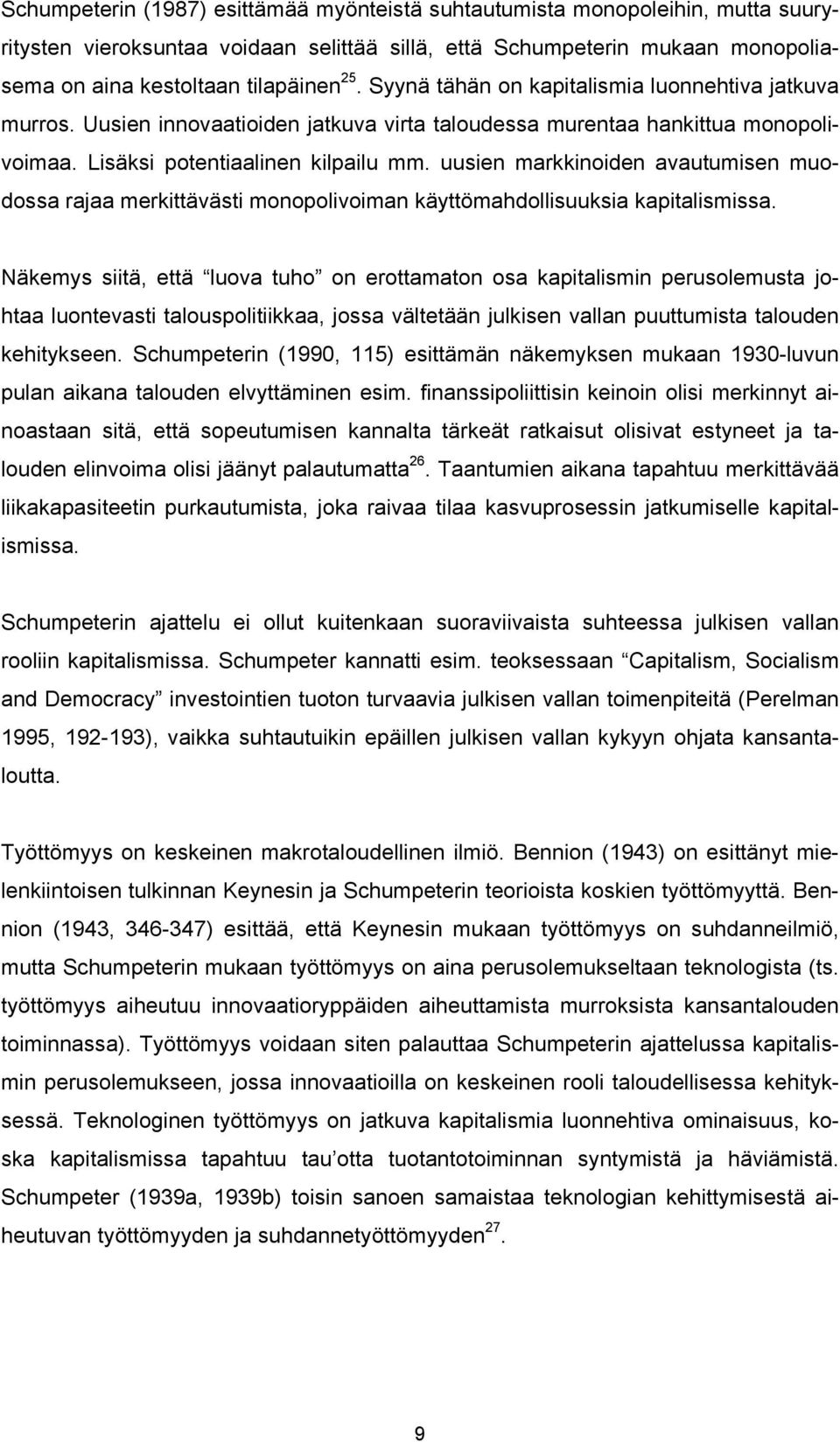 uusien markkinoiden avautumisen muodossa rajaa merkittävästi monopolivoiman käyttömahdollisuuksia kapitalismissa.
