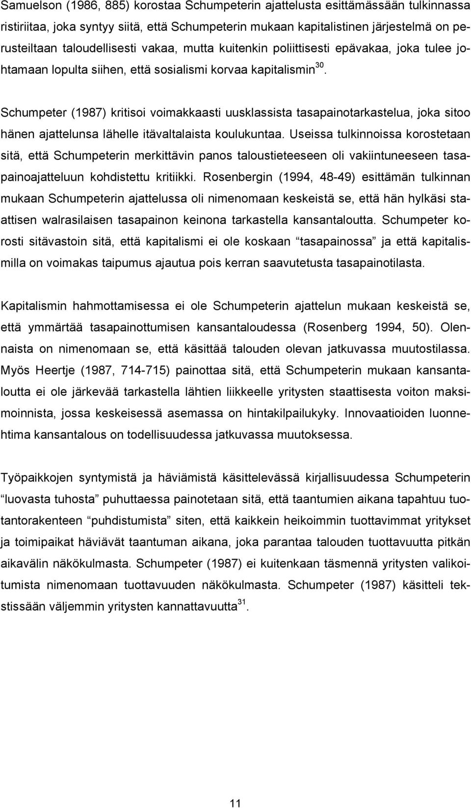 Schumpeter (1987) kritisoi voimakkaasti uusklassista tasapainotarkastelua, joka sitoo hänen ajattelunsa lähelle itävaltalaista koulukuntaa.