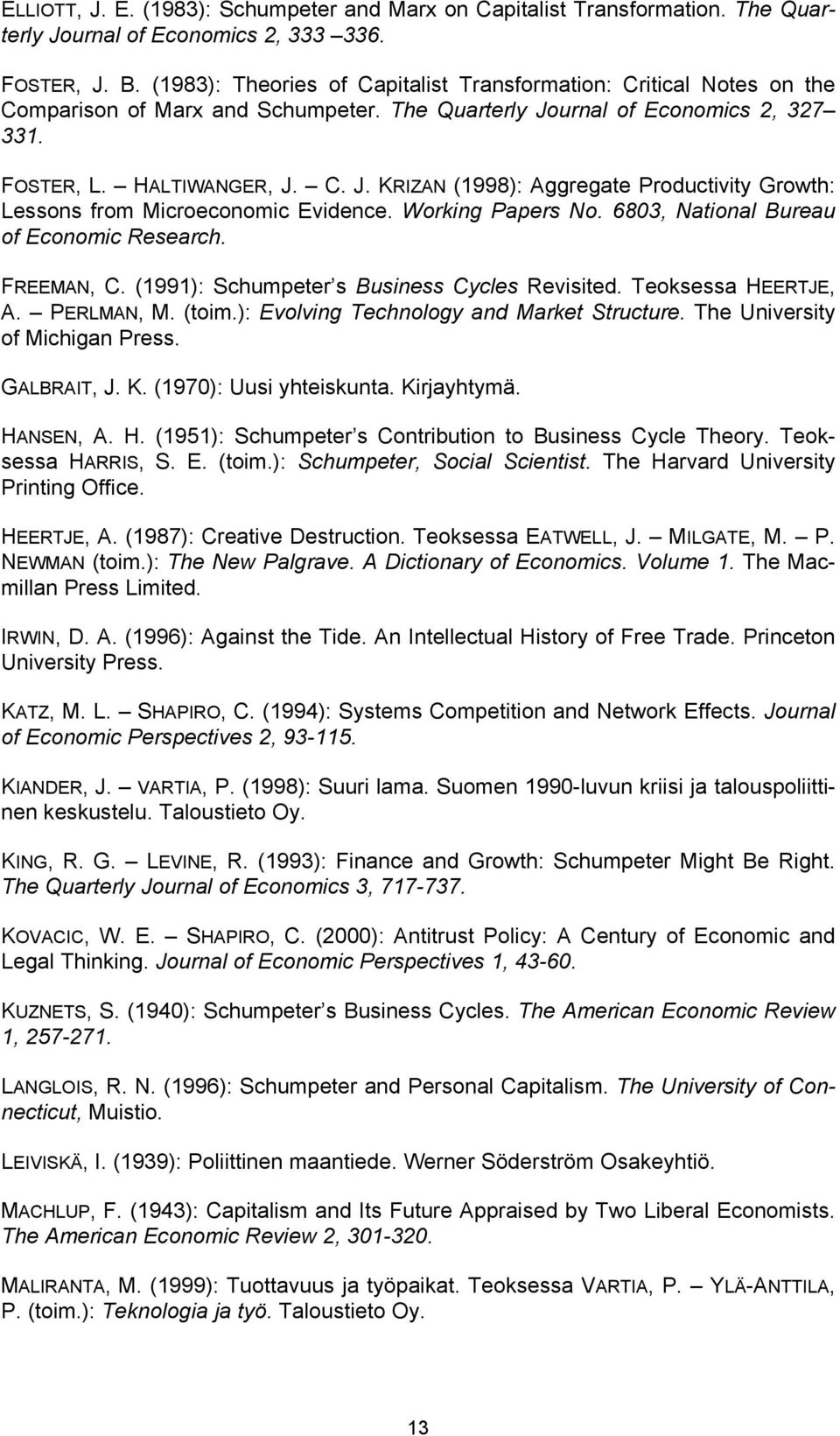 urnal of Economics 2, 327 331. FOSTER, L. HALTIWANGER, J. C. J. KRIZAN (1998): Aggregate Productivity Growth: Lessons from Microeconomic Evidence. Working Papers No.