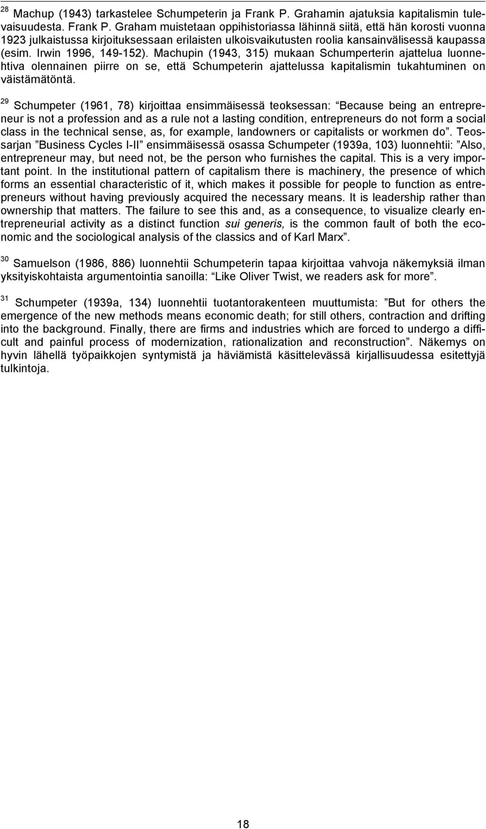 Graham muistetaan oppihistoriassa lähinnä siitä, että hän korosti vuonna 1923 julkaistussa kirjoituksessaan erilaisten ulkoisvaikutusten roolia kansainvälisessä kaupassa (esim. Irwin 1996, 149-152).