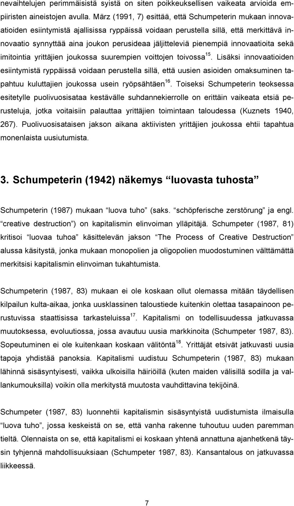 pienempiä innovaatioita sekä imitointia yrittäjien joukossa suurempien voittojen toivossa 15.
