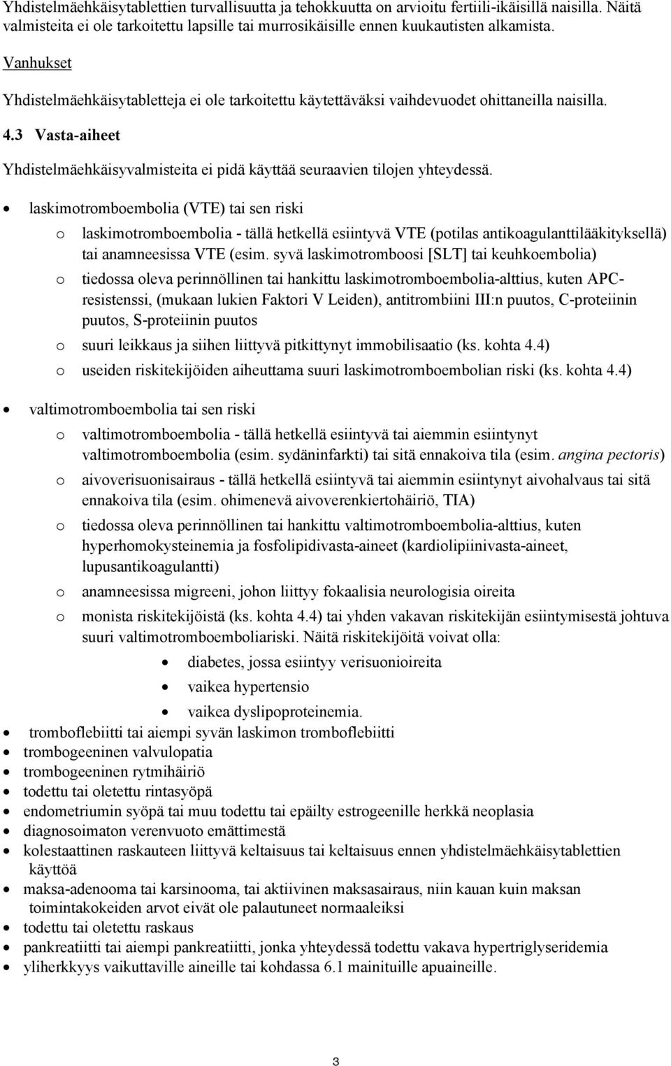 laskimotromboembolia (VTE) tai sen riski o laskimotromboembolia - tällä hetkellä esiintyvä VTE (potilas antikoagulanttilääkityksellä) tai anamneesissa VTE (esim.