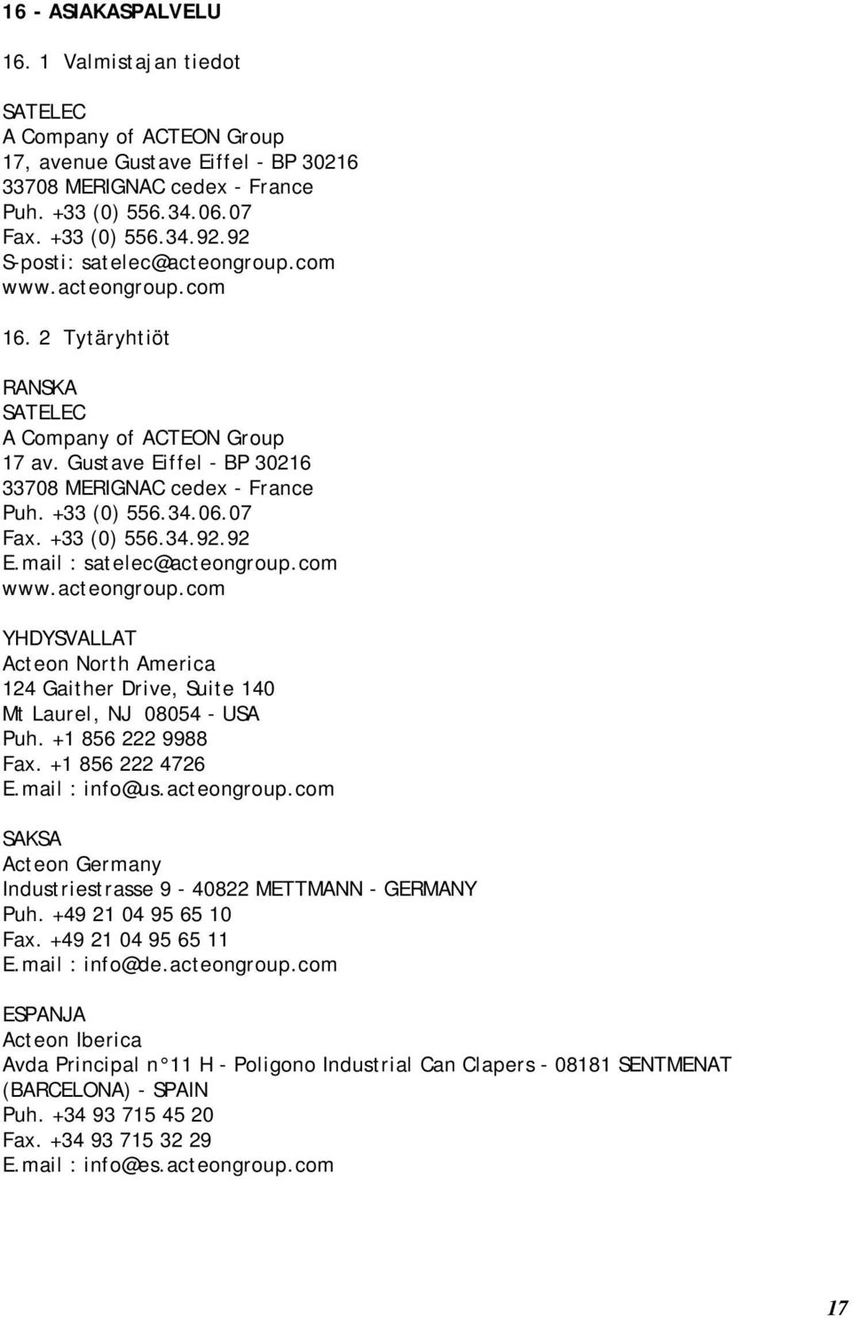 06.07 Fax. +33 (0) 556.34.92.92 E.mail : satelec@acteongroup.com www.acteongroup.com YHDYSVALLAT Acteon North America 124 Gaither Drive, Suite 140 Mt Laurel, NJ 08054 - USA Puh. +1 856 222 9988 Fax.