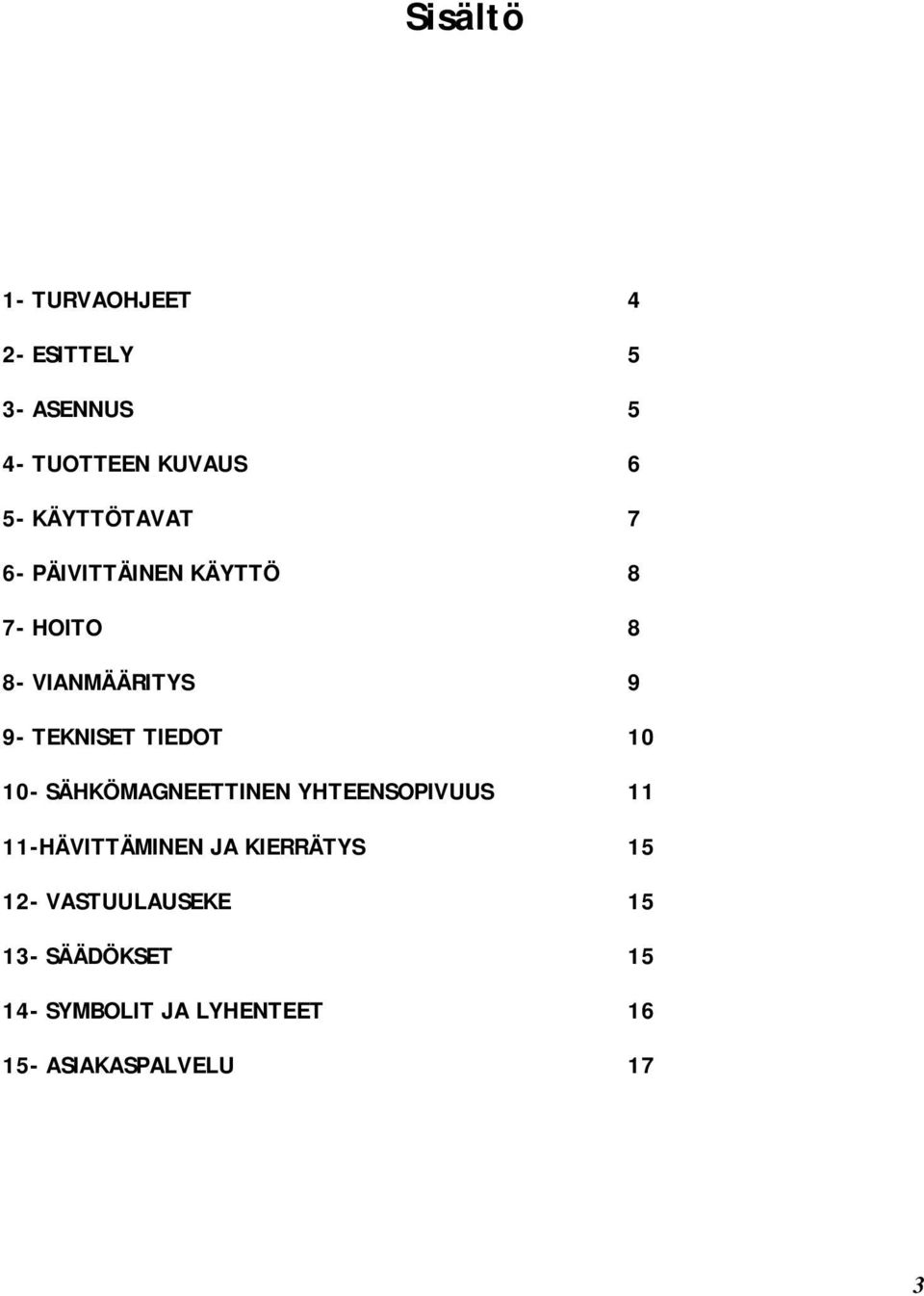 TIEDOT 10 10- SÄHKÖMAGNEETTINEN YHTEENSOPIVUUS 11 11-HÄVITTÄMINEN JA KIERRÄTYS 15