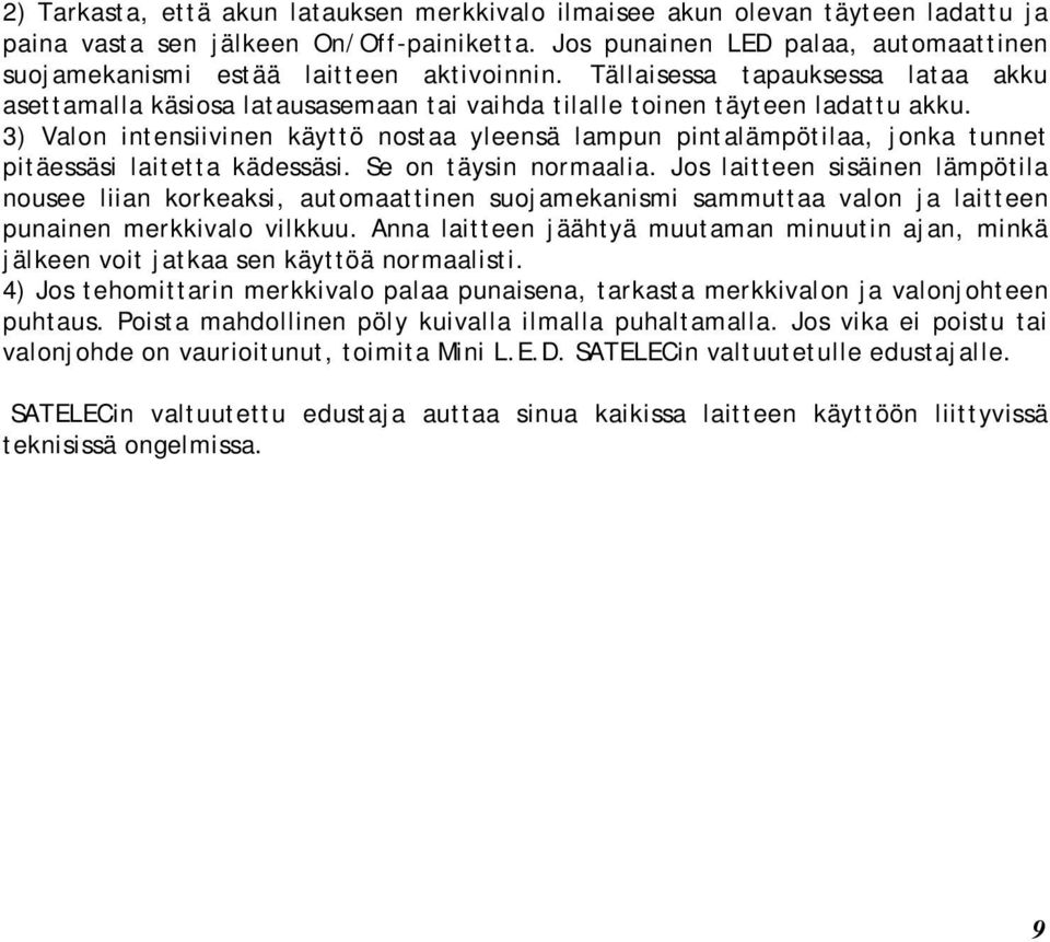 3) Valon intensiivinen käyttö nostaa yleensä lampun pintalämpötilaa, jonka tunnet pitäessäsi laitetta kädessäsi. Se on täysin normaalia.