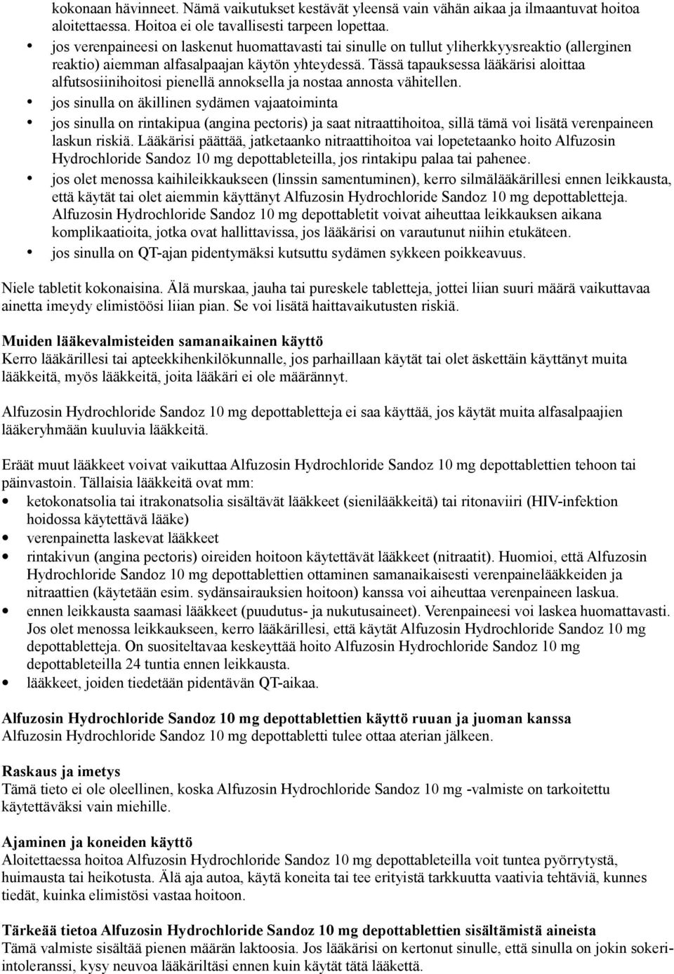 Tässä tapauksessa lääkärisi aloittaa alfutsosiinihoitosi pienellä annoksella ja nostaa annosta vähitellen.