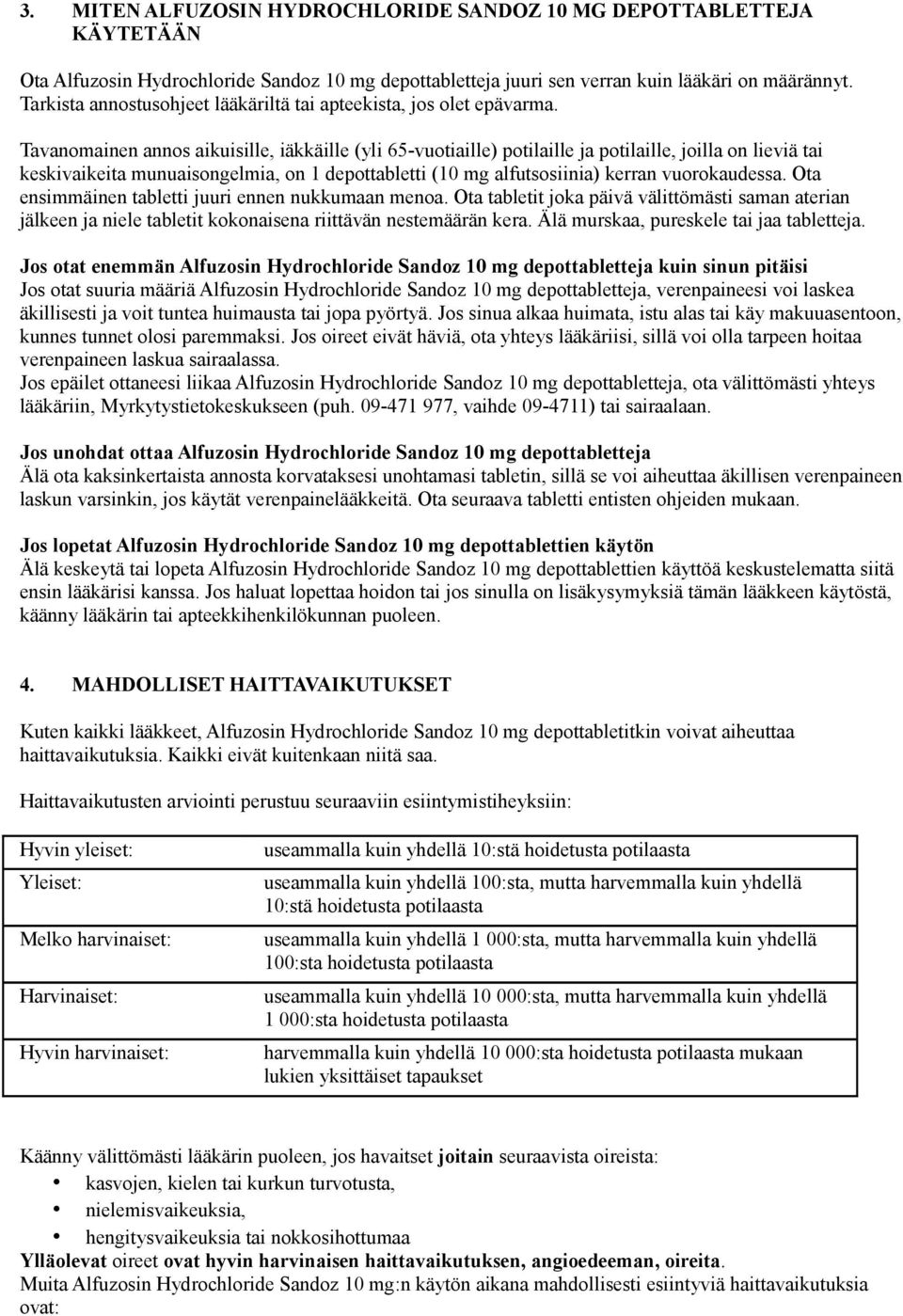 Tavanomainen annos aikuisille, iäkkäille (yli 65-vuotiaille) potilaille ja potilaille, joilla on lieviä tai keskivaikeita munuaisongelmia, on 1 depottabletti (10 mg alfutsosiinia) kerran