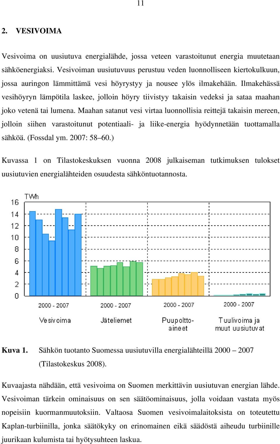 Ilmakehässä vesihöyryn lämpötila laskee, jolloin höyry tiivistyy takaisin vedeksi ja sataa maahan joko vetenä tai lumena.