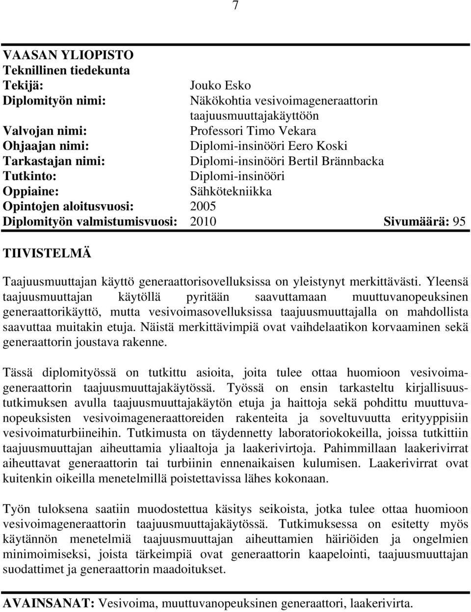 Sivumäärä: 95 TIIVISTELMÄ Taajuusmuuttajan käyttö generaattorisovelluksissa on yleistynyt merkittävästi.