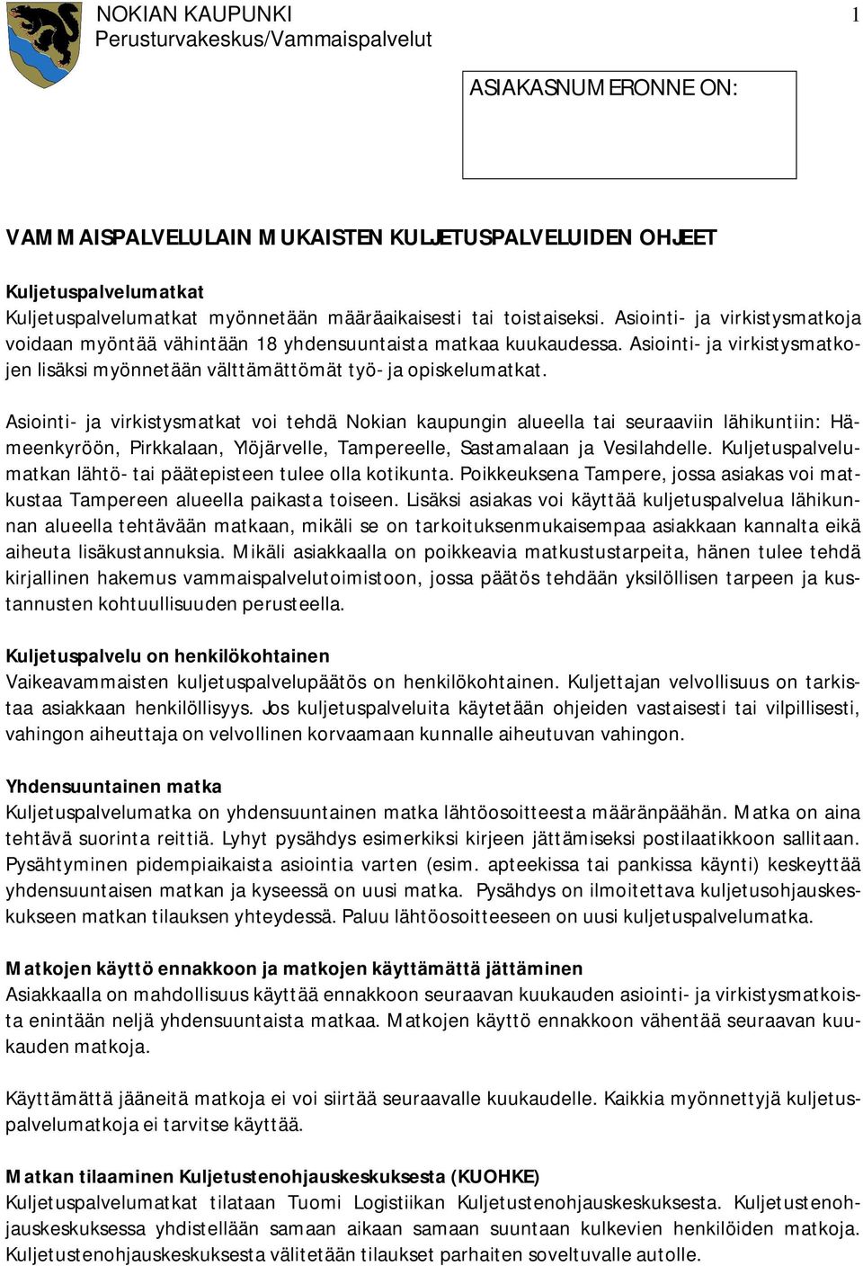 Asiointi- ja virkistysmatkojen lisäksi myönnetään välttämättömät työ- ja opiskelumatkat.