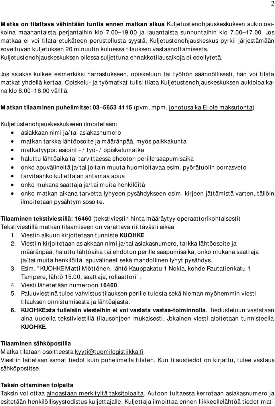 Kuljetustenohjauskeskuksen ollessa suljettuna ennakkotilausaikoja ei edellytetä.