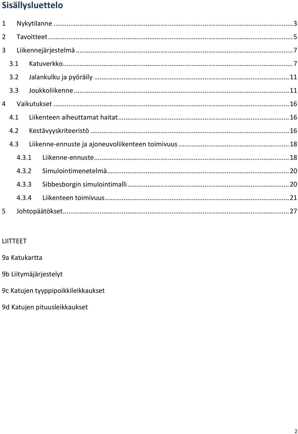 ... iikenne-ennuste ja ajoneuvoliikenteen toimivuus..... iikenne-ennuste..... Simulointimenetelmä.