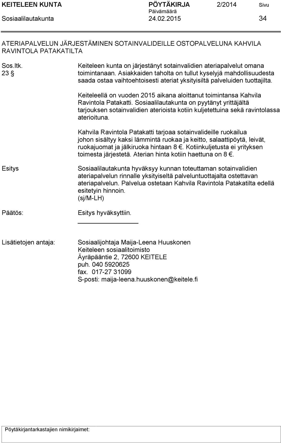 Asiakkaiden taholta on tullut kyselyjä mahdollisuudesta saada ostaa vaihtoehtoisesti ateriat yksityisiltä palveluiden tuottajilta.
