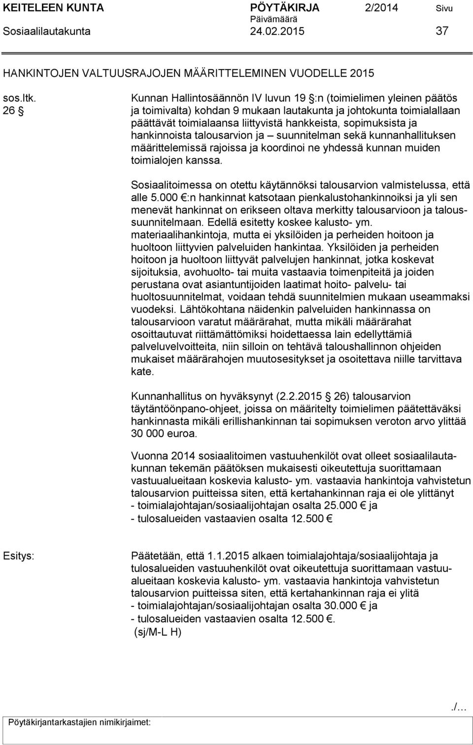 ja hankinnoista talousarvion ja suunnitelman sekä kunnanhallituksen määrittelemissä rajoissa ja koordinoi ne yhdessä kunnan muiden toimialojen kanssa.