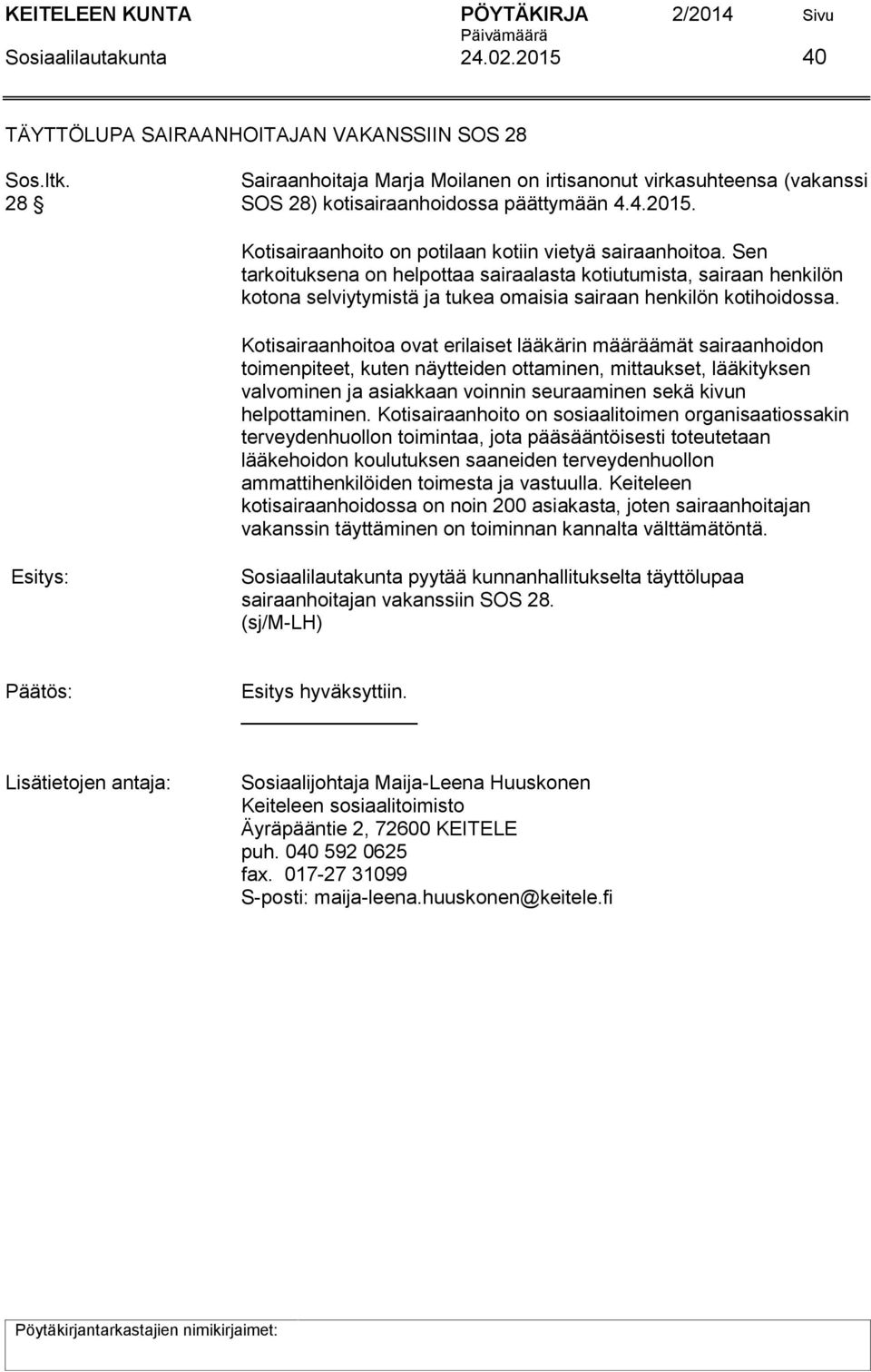 Sen tarkoituksena on helpottaa sairaalasta kotiutumista, sairaan henkilön kotona selviytymistä ja tukea omaisia sairaan henkilön kotihoidossa.