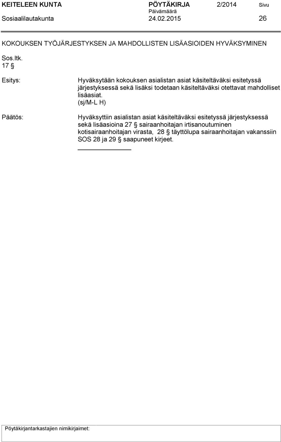 käsiteltäväksi otettavat mahdolliset lisäasiat.