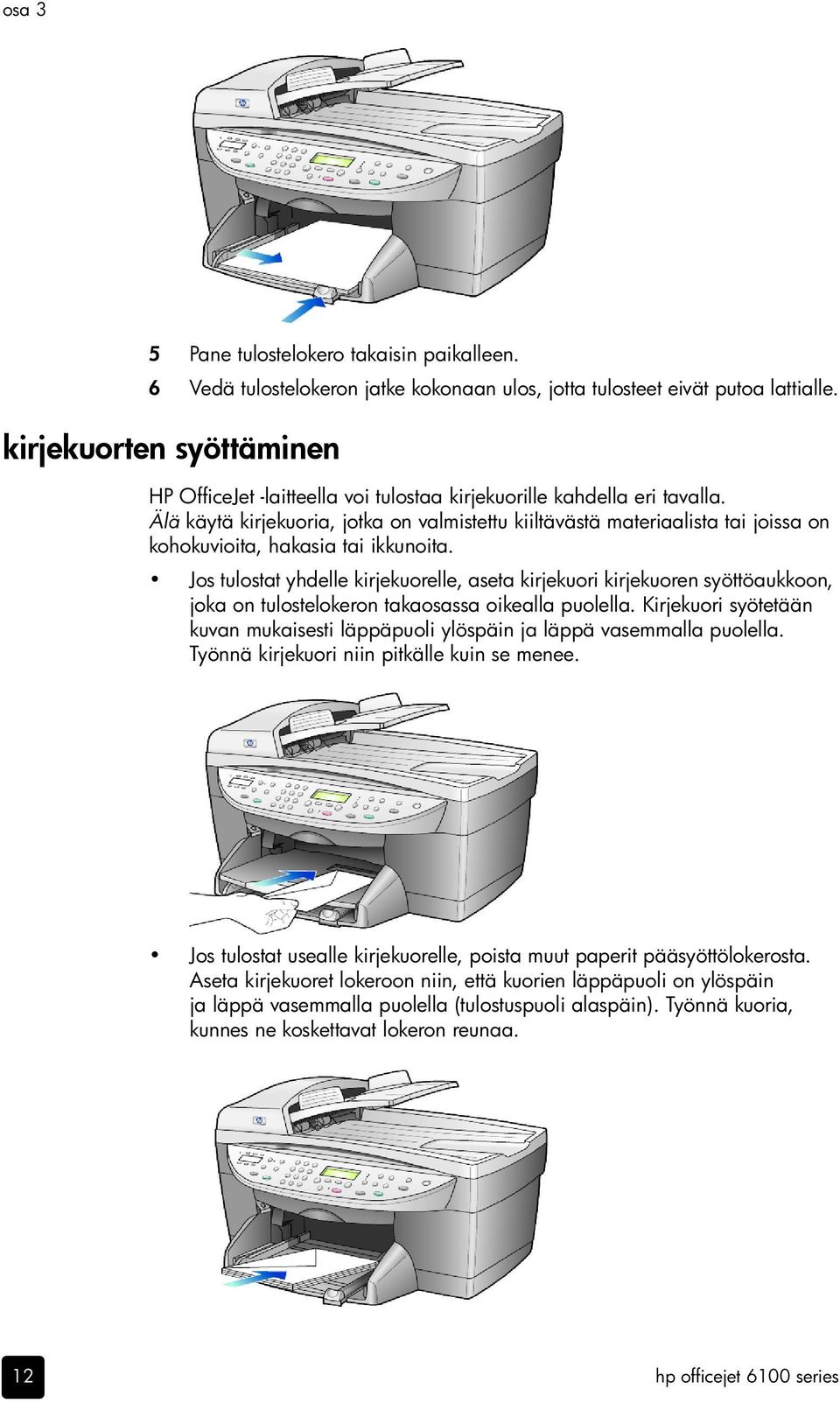 Älä käytä kirjekuoria, jotka on valmistettu kiiltävästä materiaalista tai joissa on kohokuvioita, hakasia tai ikkunoita.