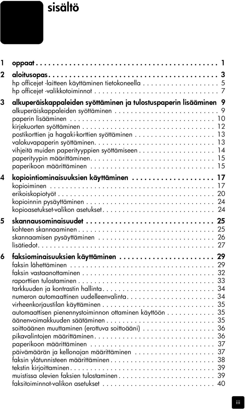 ......................... 9 paperin lisääminen.................................... 10 kirjekuorten syöttäminen................................. 12 postikorttien ja hagaki-korttien syöttäminen.