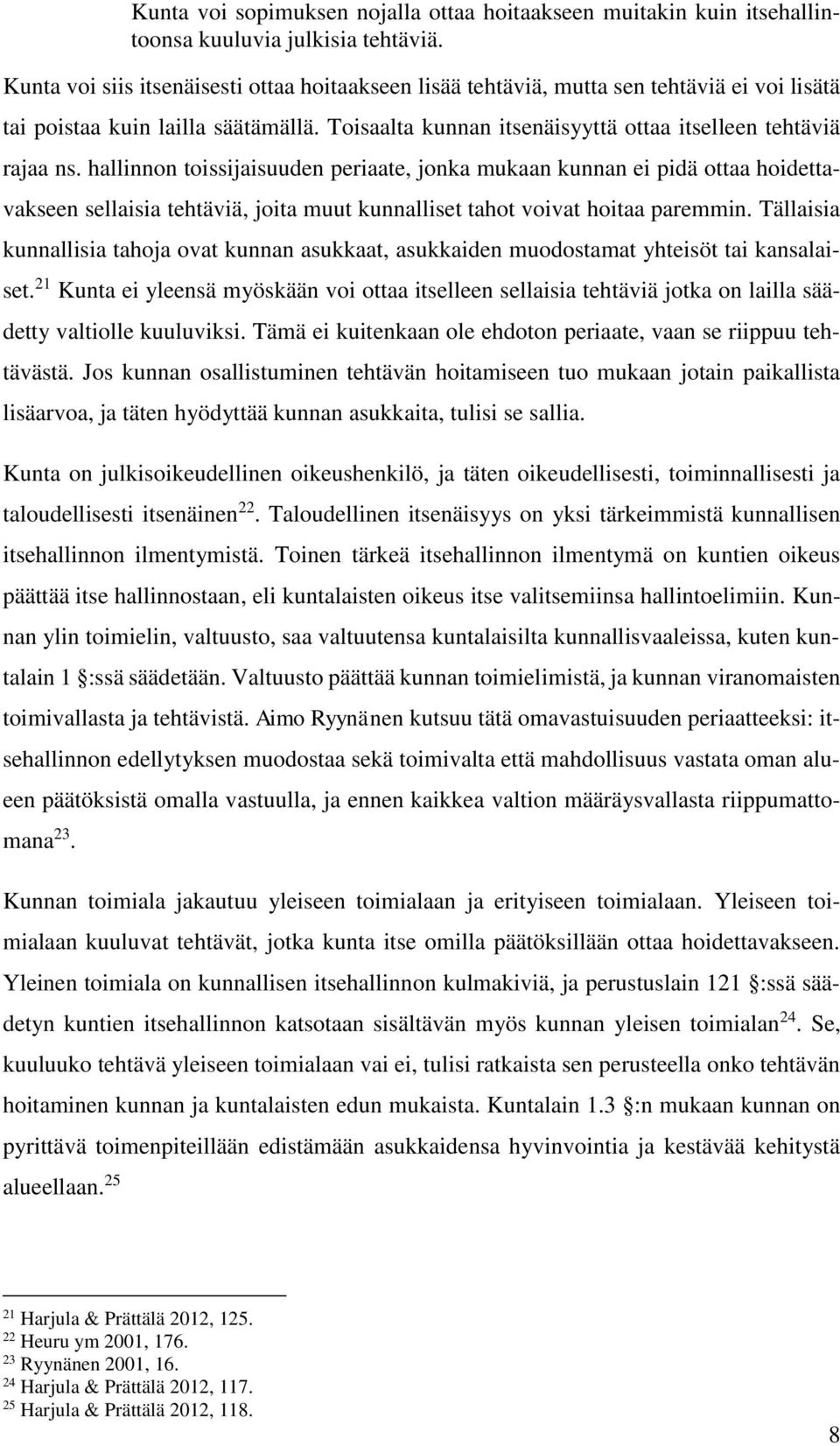 hallinnon toissijaisuuden periaate, jonka mukaan kunnan ei pidä ottaa hoidettavakseen sellaisia tehtäviä, joita muut kunnalliset tahot voivat hoitaa paremmin.