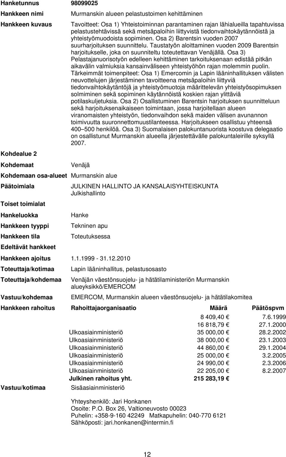 Taustatyön aloittaminen vuoden 2009 Barentsin harjoitukselle, joka on suunniteltu toteutettavan llä.