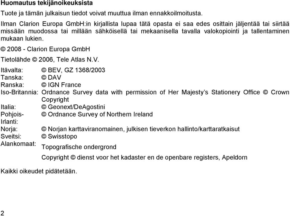 mukaan lukien. 2008 - Clarion Europa GmbH Tietolähde 2006, Tele Atlas N.V.