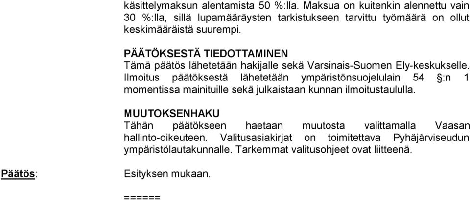 PÄÄTÖKSESTÄ TIEDOTTAMINEN Tämä päätös lähetetään hakijalle sekä Varsinais-Suomen Ely-keskukselle.