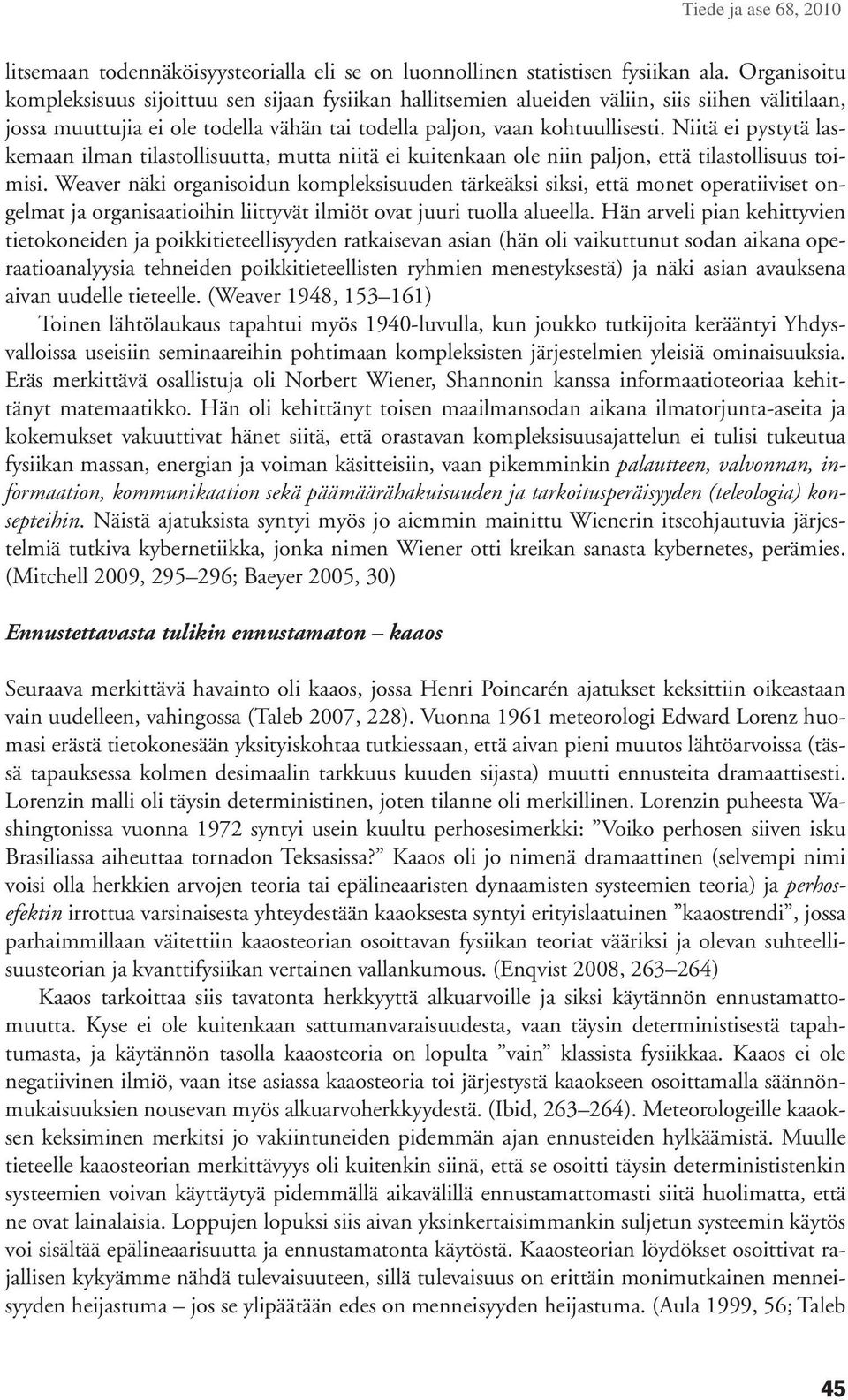 Niitä ei pystytä laskemaan ilman tilastollisuutta, mutta niitä ei kuitenkaan ole niin paljon, että tilastollisuus toimisi.