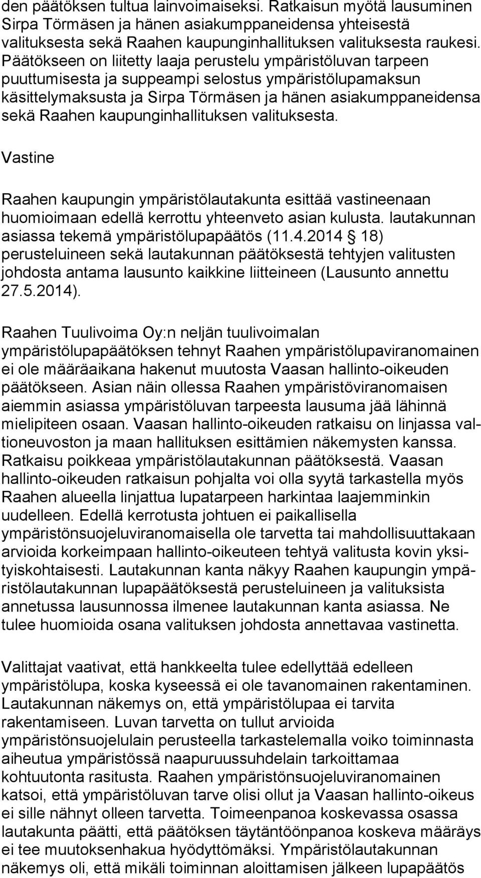 sekä Raahen kaupunginhallituksen valituksesta. Vastine Raahen kaupungin ympäristölautakunta esittää vastineenaan huomioimaan edel lä kerrottu yhteenveto asian kulusta.