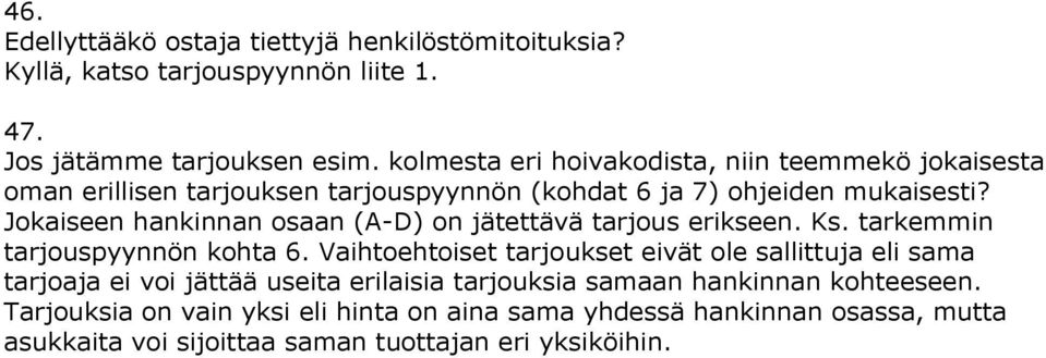 Jokaiseen hankinnan osaan (A-D) on jätettävä tarjous erikseen. Ks. tarkemmin tarjouspyynnön kohta 6.