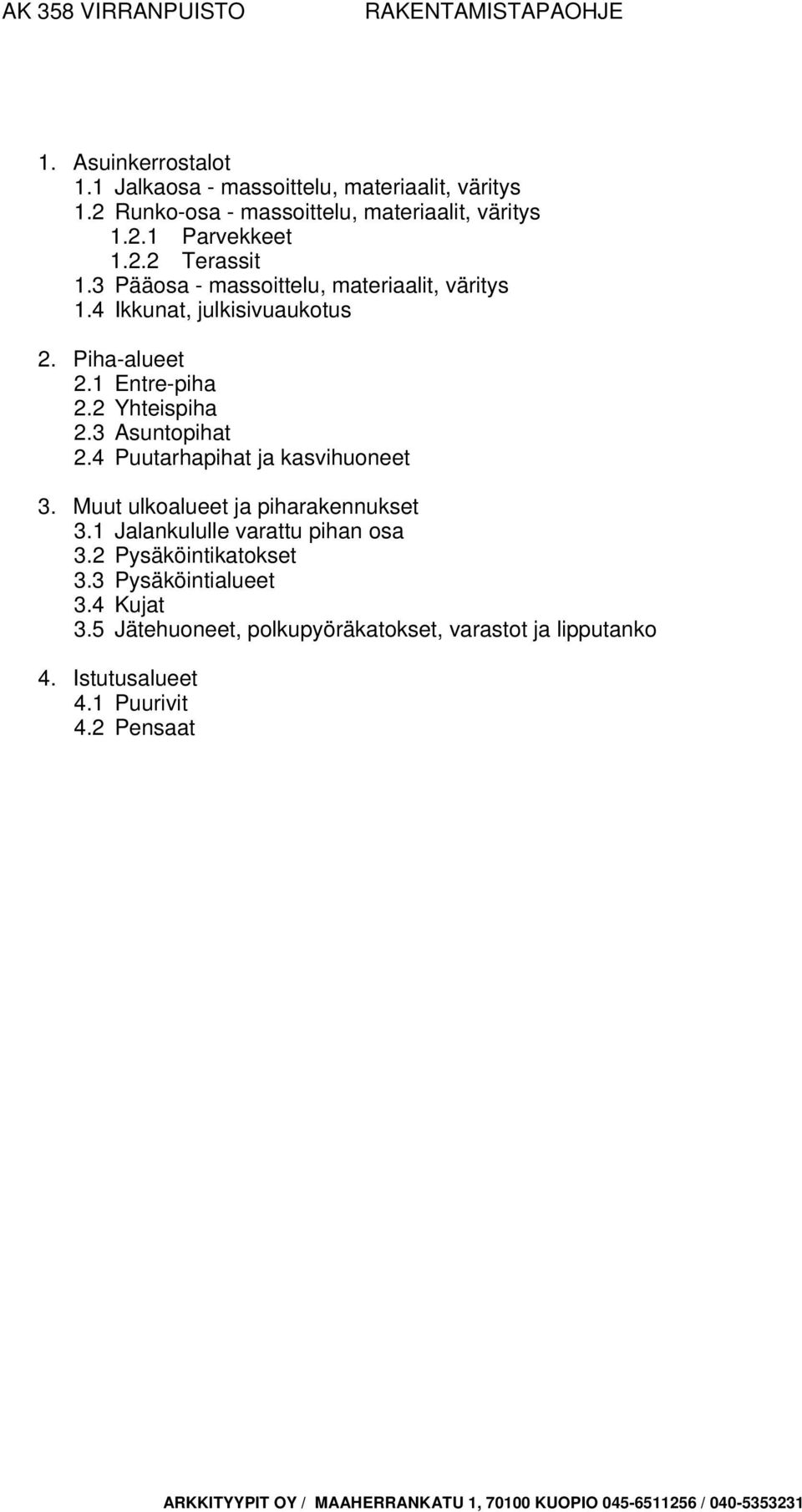3 Asuntopihat 2.4 Puutarhapihat ja kasvihuoneet 3. Muut ulkoalueet ja piharakennukset 3.1 Jalankululle varattu pihan osa 3.