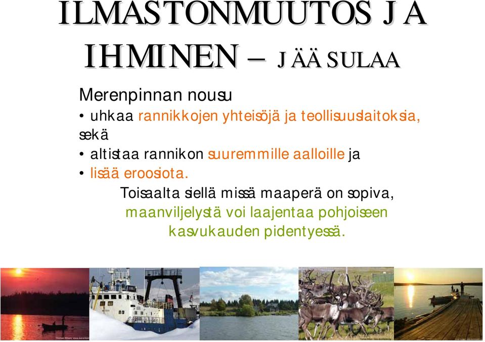 altistaarannikonsuuremmille aalloille ja lisää eroosiota.