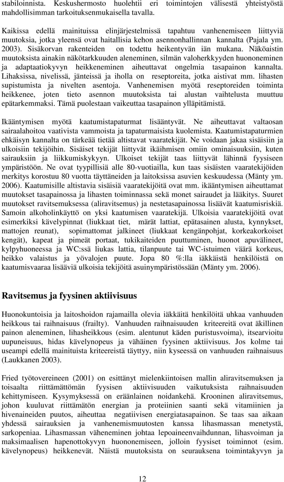 Sisäkorvan rakenteiden on todettu heikentyvän iän mukana.