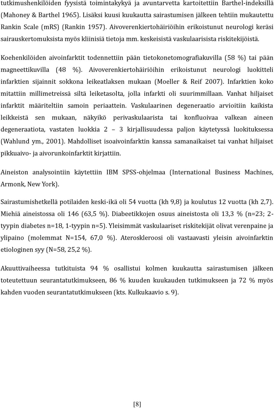 Aivoverenkiertohäiriöihin erikoistunut neurologi keräsi sairauskertomuksista myös kliinisiä tietoja mm. keskeisistä vaskulaarisista riskitekijöistä.