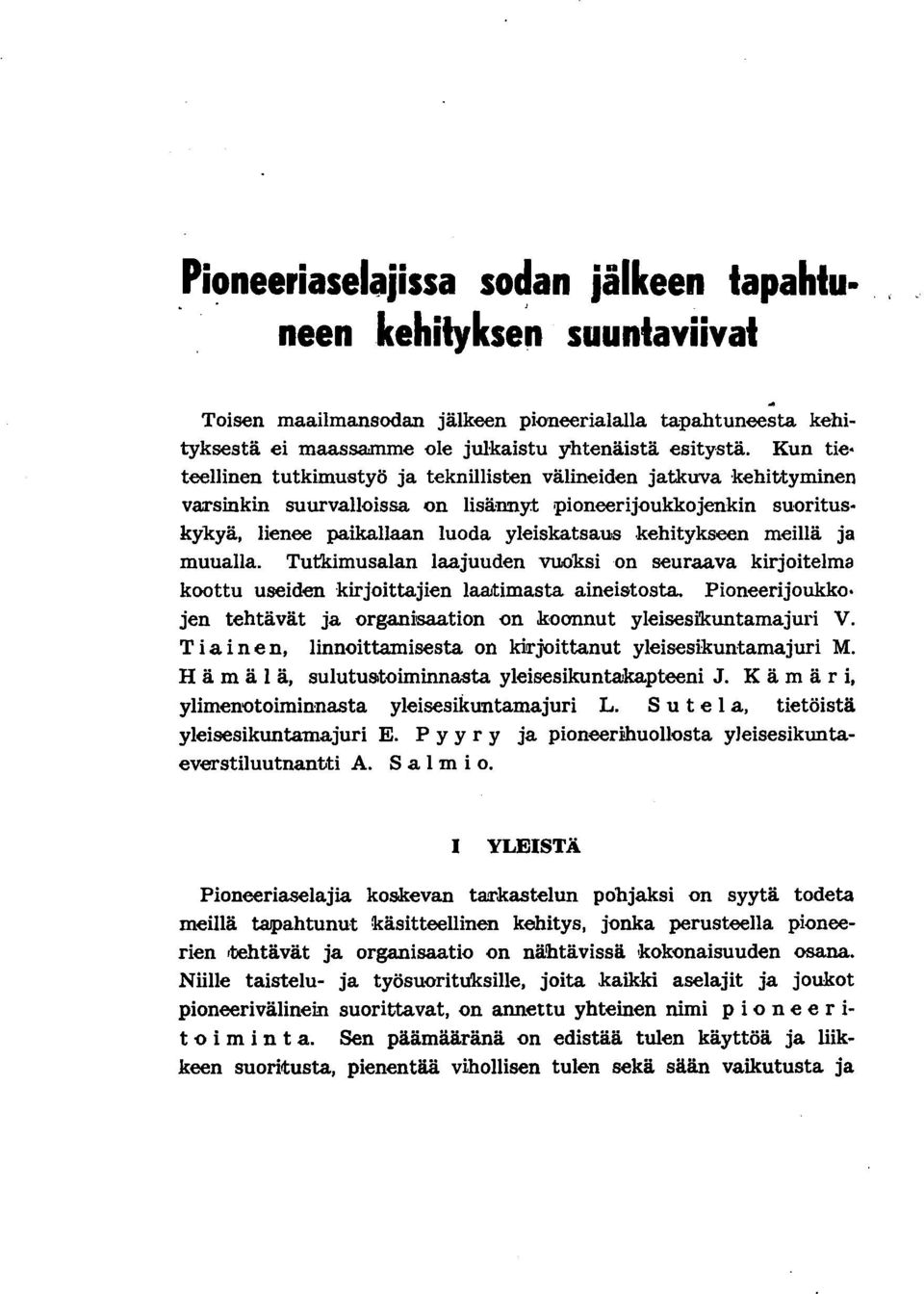 meillä ja muualla. Tutkimusalan laajuuden vuoksi on seuraava kirjoitelma koottu useiden kirjoittajien la8jtimasta aineistosta. Pioneerijoukk'O. jen tehtävät ja organisaation on.