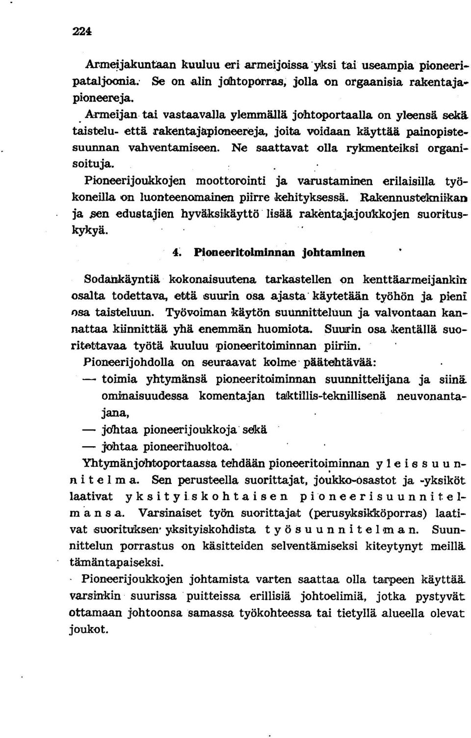 Ne saattavat olla rykmenteiksi organisoituja. Pioneerijoukkojen moottorointi ja varustaminen erilaisilla työkoneilla on luonteenomainen piirre kehityksessä. Rakennustclm.